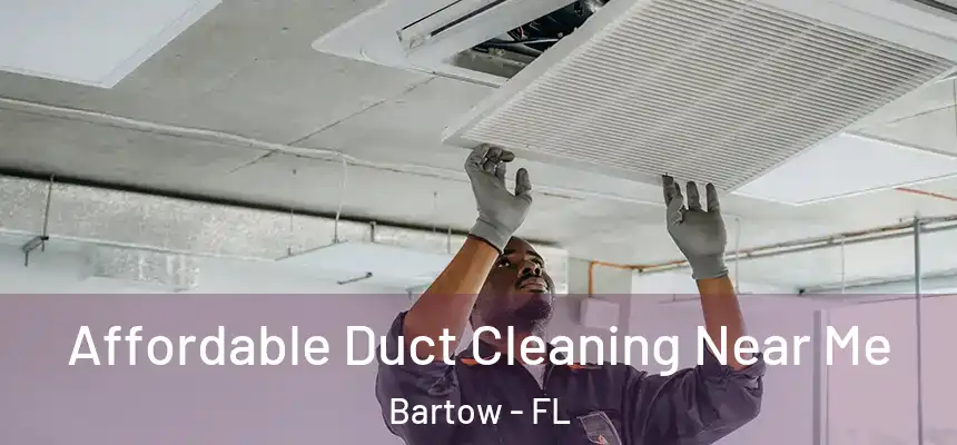 Affordable Duct Cleaning Near Me Bartow - FL