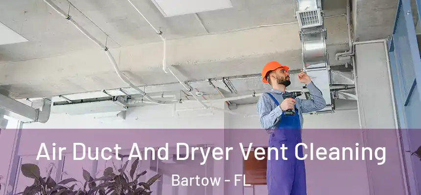  Air Duct And Dryer Vent Cleaning Bartow - FL
