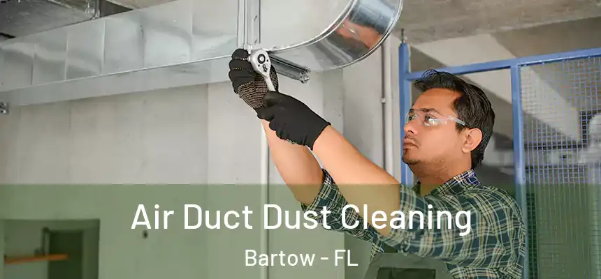  Air Duct Dust Cleaning Bartow - FL