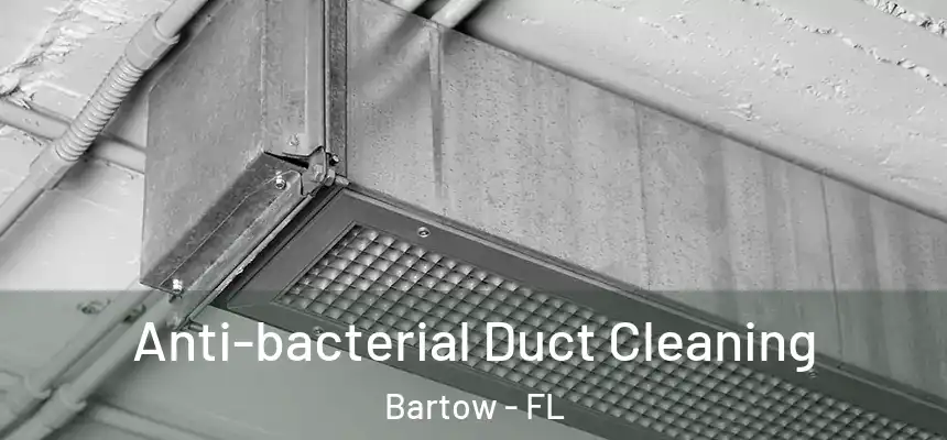 Anti-bacterial Duct Cleaning Bartow - FL