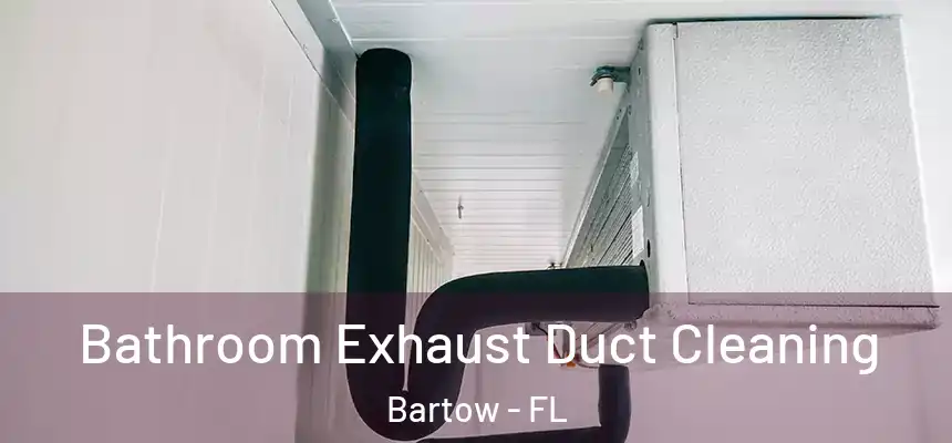  Bathroom Exhaust Duct Cleaning Bartow - FL