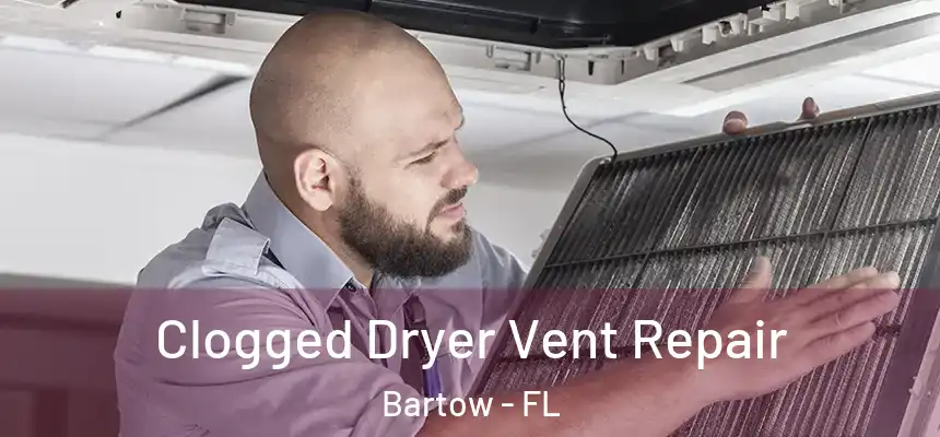 Clogged Dryer Vent Repair Bartow - FL