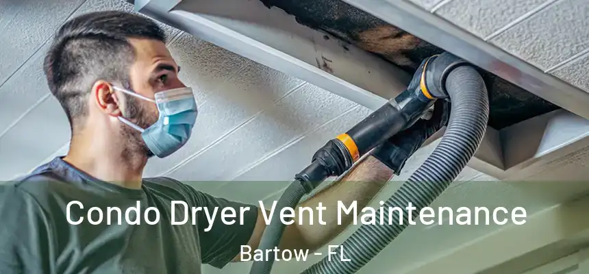 Condo Dryer Vent Maintenance Bartow - FL