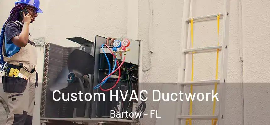 Custom HVAC Ductwork Bartow - FL