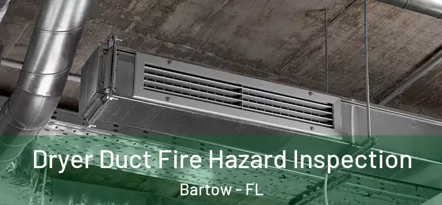 Dryer Duct Fire Hazard Inspection Bartow - FL