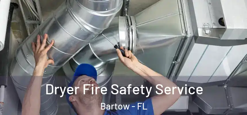 Dryer Fire Safety Service Bartow - FL