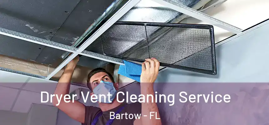 Dryer Vent Cleaning Service Bartow - FL