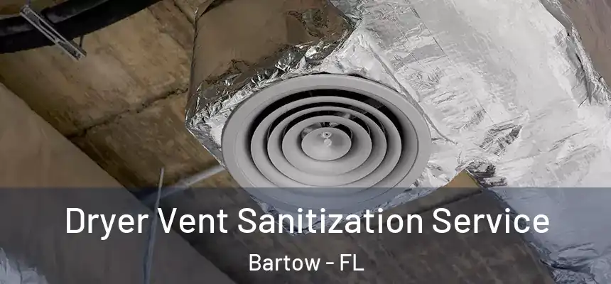 Dryer Vent Sanitization Service Bartow - FL