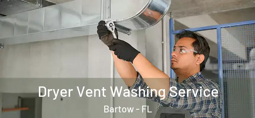 Dryer Vent Washing Service Bartow - FL