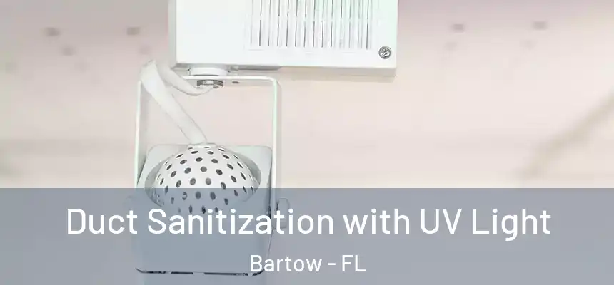 Duct Sanitization with UV Light Bartow - FL