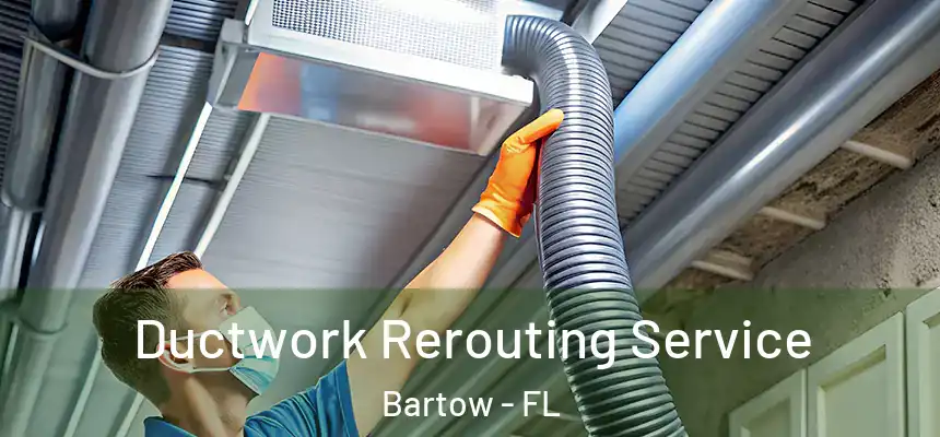 Ductwork Rerouting Service Bartow - FL