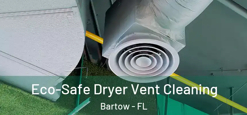 Eco-Safe Dryer Vent Cleaning Bartow - FL