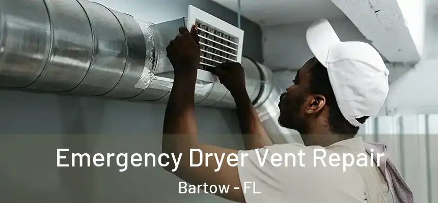 Emergency Dryer Vent Repair Bartow - FL