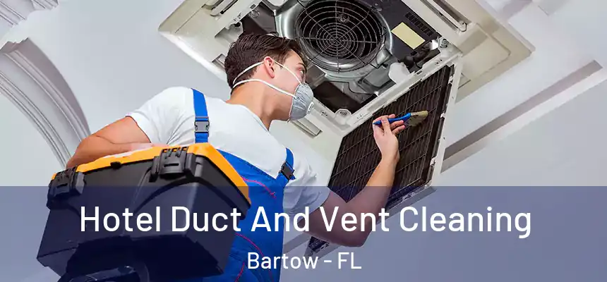 Hotel Duct And Vent Cleaning Bartow - FL