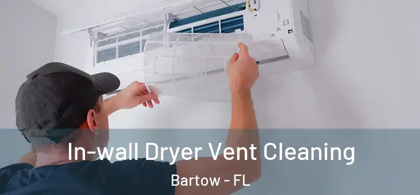 In-wall Dryer Vent Cleaning Bartow - FL
