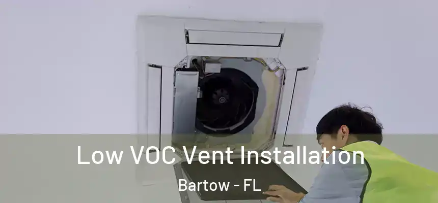 Low VOC Vent Installation Bartow - FL