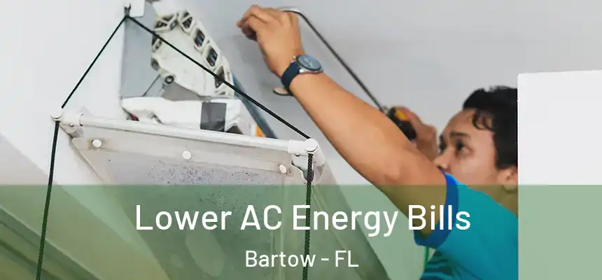 Lower AC Energy Bills Bartow - FL