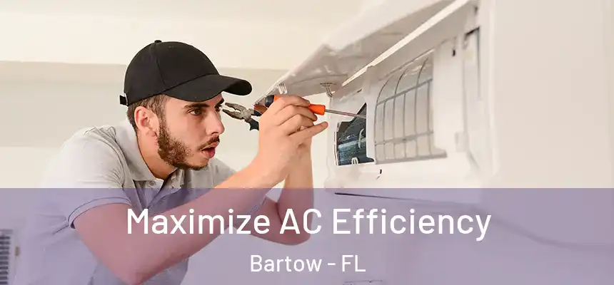 Maximize AC Efficiency Bartow - FL