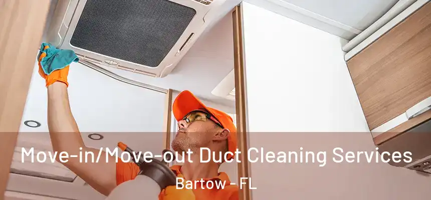  Move-in/Move-out Duct Cleaning Services Bartow - FL
