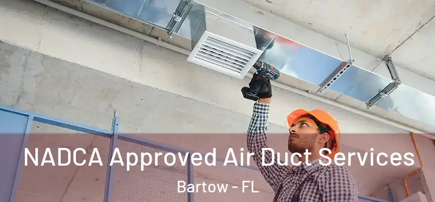 NADCA Approved Air Duct Services Bartow - FL