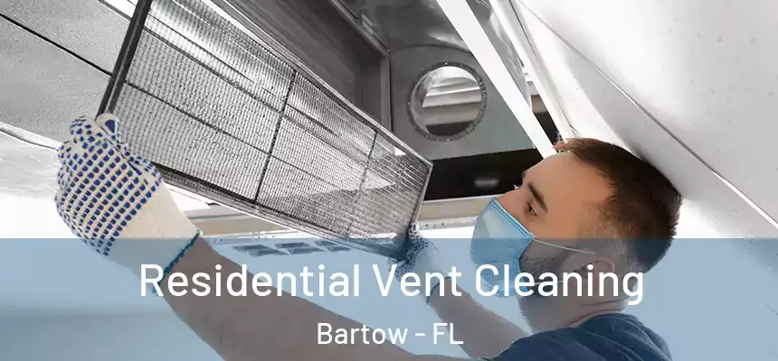 Residential Vent Cleaning Bartow - FL