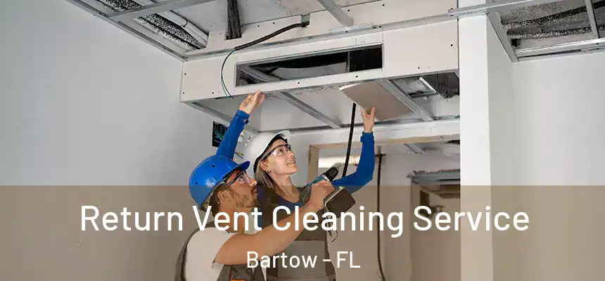  Return Vent Cleaning Service Bartow - FL