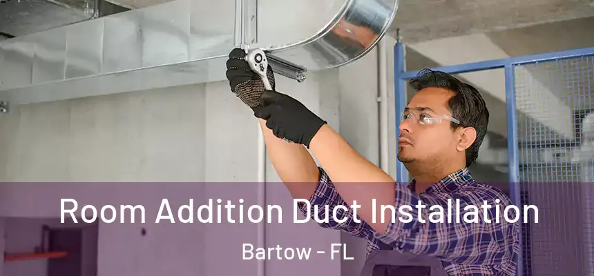  Room Addition Duct Installation Bartow - FL