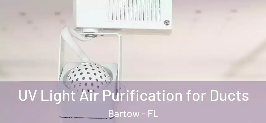 UV Light Air Purification for Ducts Bartow - FL