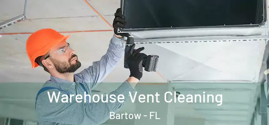 Warehouse Vent Cleaning Bartow - FL